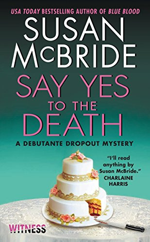 Say Yes to the Death (A Debutante Dropout Mystery) by Susan McBride, 9780062358608