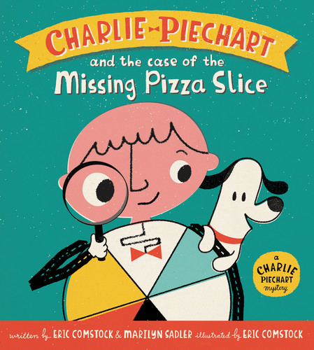 Charlie Piechart and the Case of the Missing Pizza Slice by Marilyn Sadler, Eric Comstock, Eric Comstock, 9780062370549