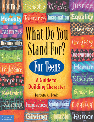 What Do You Stand For? (For Teens: A Guide to Building Character) by Barbara A. Lewis, 9781575420295