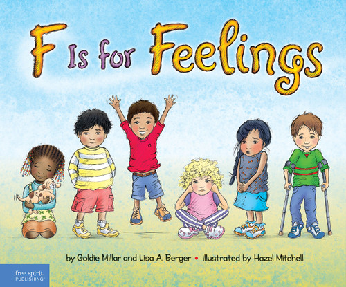 F Is for Feelings by Goldie Millar, Lisa A. Berger, Hazel Mitchell, 9781575424767