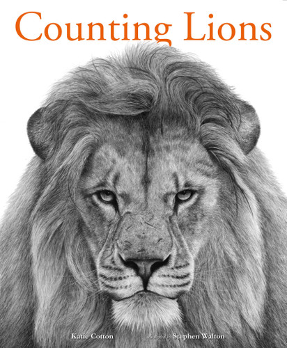 Counting Lions: Portraits from the Wild by Katie Cotton, Stephen Walton, 9780763682071