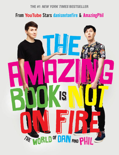 The Amazing Book Is Not on Fire (The World of Dan and Phil) by Dan Howell, Phil Lester, 9781101939840