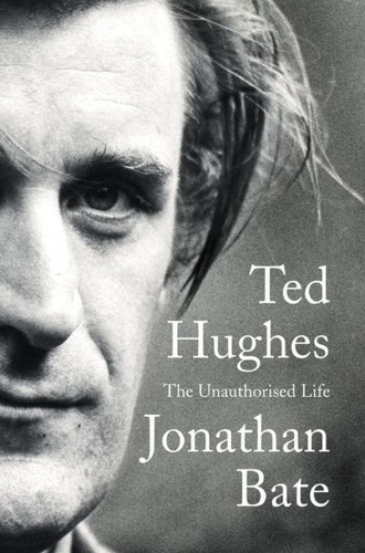 Ted Hughes (The Unauthorised Life) by Jonathan Bate, 9780062362438