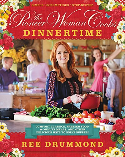 The Pioneer Woman Cooks-Dinnertime (Comfort Classics, Freezer Food, 16-Minute Meals, and Other Delicious Ways to Solve Supper!) by Ree Drummond, 9780062225245