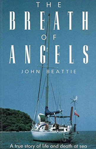 The Breath of Angels (A True Story of Life and Death at Sea) by John Beattie, 9781574090284