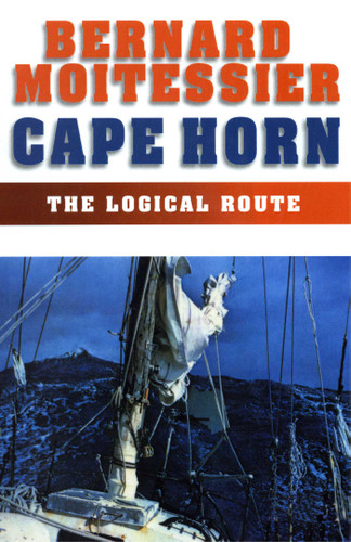 Cape Horn (The Logical Route: 14,216 Miles Without a Port of Call) by Bernard Moitessier, Inge Moore, 9781574091540