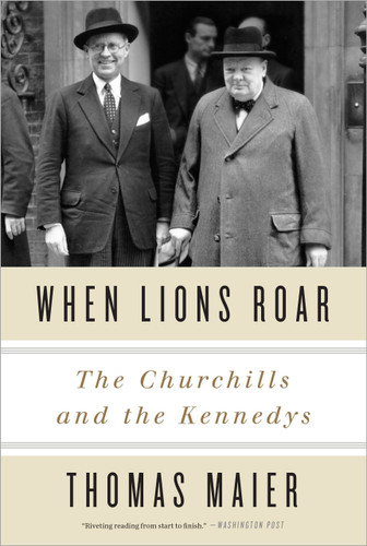 When Lions Roar (The Churchills and the Kennedys) by Thomas Maier, 9780307956804