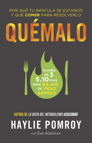 Quémalo / The Burn (Por qué tu báscula se estancó y qué comer para resolverlo) (Spanish Edition) by Haylie Pomroy, Eve Adamson, María Laura Paz Abasolo, 9781101910788 Quémalo / The Burn (Por qué tu báscula se estancó y qué comer para resolverlo) (Spanish Edition) by Haylie Pomroy, Eve Adamson, María Laura Paz Abasolo, 9781101910788