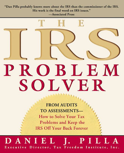 The IRS Problem Solver (From Audits to Assessments--How to Solve Your Tax Problems and Keep the IRS Off Your Back Forever) by Daniel J. Pilla, 9780060533458