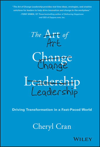 The Art of Change Leadership (Driving Transformation In a Fast-Paced World) by Cheryl Cran, 9781119124757 The Art of Change Leadership (Driving Transformation In a Fast-Paced World) by Cheryl Cran, 9781119124757