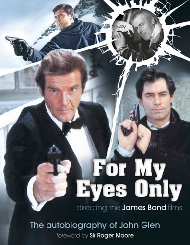 For My Eyes Only - Directing the James Bond Films (The Autobiography of John Glen) by John Glen, Marcus Hearn, 9780957648180