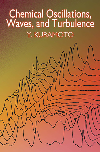 Chemical Oscillations, Waves, and Turbulence by Y. Kuramoto, 9780486428819