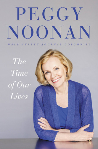 The Time of Our Lives (Collected Writings) by Peggy Noonan, 9781455563111