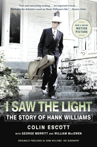 I Saw the Light (The Story of Hank Williams) by Colin Escott, George Merritt, William MacEwen, 9780316315050