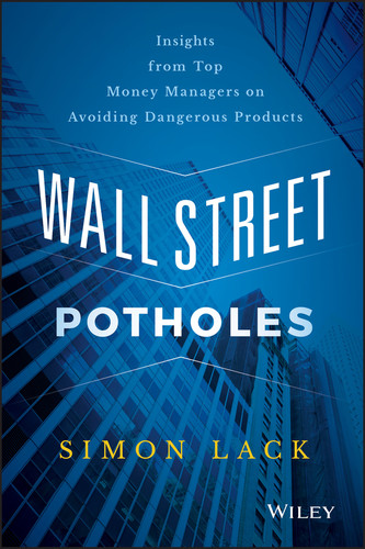 Wall Street Potholes (Insights from Top Money Managers on Avoiding Dangerous Products) by Simon A. Lack, 9781119093275