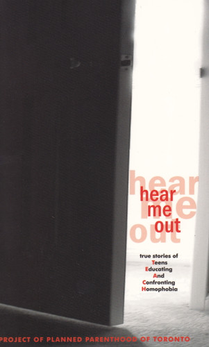 Hear Me Out (True Stories of Teens Educating and Confronting Homophobia) by Planned Parenthood of Toronto, 9781896764870