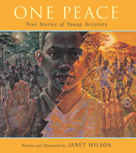 One Peace (True Stories of Young Activists) by Janet Wilson, 9781551438924