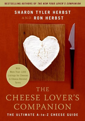 The Cheese Lover's Companion (The Ultimate A-to-Z Cheese Guide with More Than 1,000 Listings for Cheeses and Cheese-Related Terms) by Sharon T. Herbst, Ron Herbst, 9780060537043
