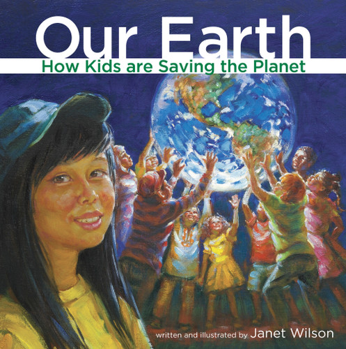 Our Earth (How kids are saving the planet) by Janet Wilson, 9781897187845