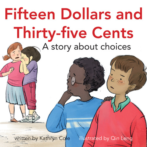 Fifteen Dollars and Thirty-five Cents (A story about choices) by Kathryn Cole, Qin Leng, 9781927583821