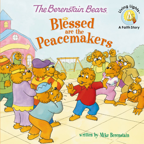 The Berenstain Bears Blessed are the Peacemakers by Mike Berenstain, 9780310734819