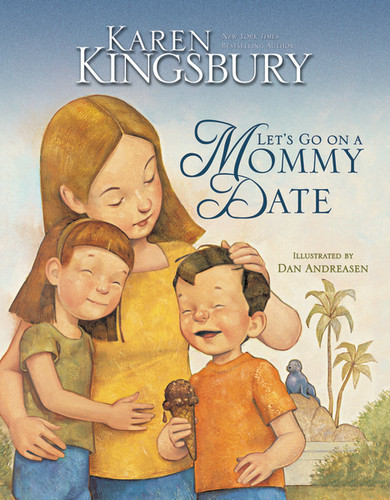 Let's Go on a Mommy Date by Karen Kingsbury, Dan Andreasen, 9780310712145