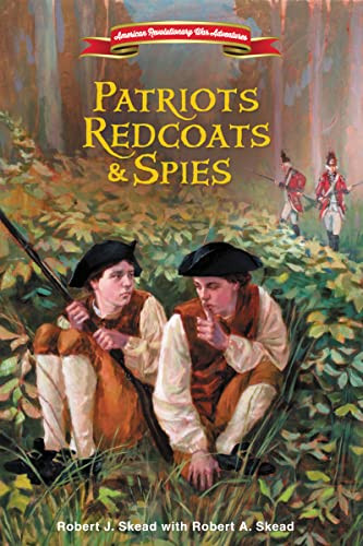 Patriots, Redcoats and Spies by Robert J. Skead, Robert A. Skead, 9780310748410