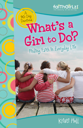 What's a Girl to Do? (90-Day Devotional) by Kristi Holl, Jennifer Vogtlin, 9780310713487