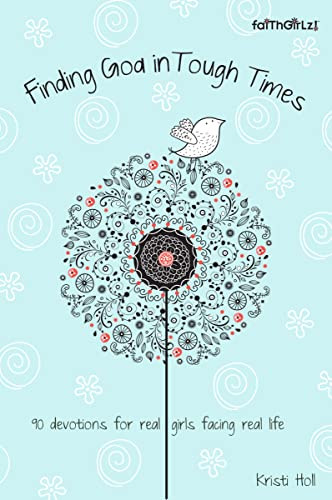 Finding God in Tough Times (90 Devotions for Real Girls Facing Real Life) by Kristi Holl, 9780310731801