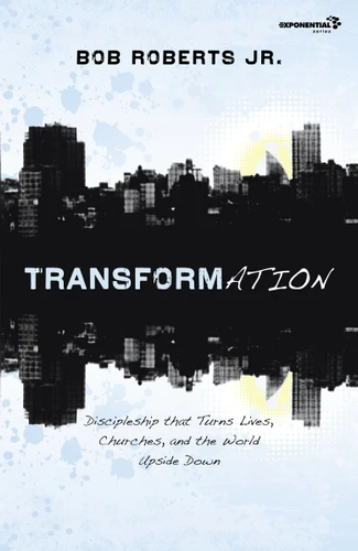 Transformation (Discipleship that Turns Lives, Churches, and the World Upside Down) by Bob Roberts  Jr., 9780310326083