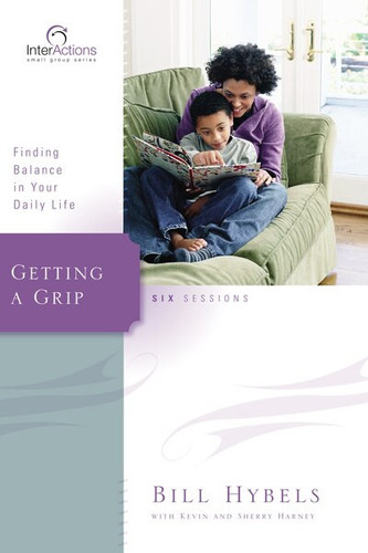 Getting a Grip (Finding Balance in Your Daily Life) by Bill Hybels, Kevin G. Harney, Sherry Harney, 9780310266051