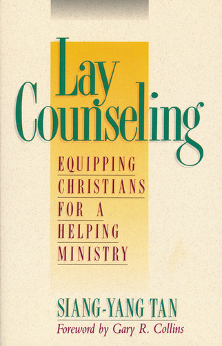 Lay Counseling (Equipping Christians for a Helping Ministry) by Siang-Yang Tan, 9780310529316