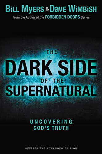 The Dark Side of the Supernatural, Revised and Expanded Edition (What Is of God and What Isn't) by Bill Myers, David Wimbish, 9780310730026