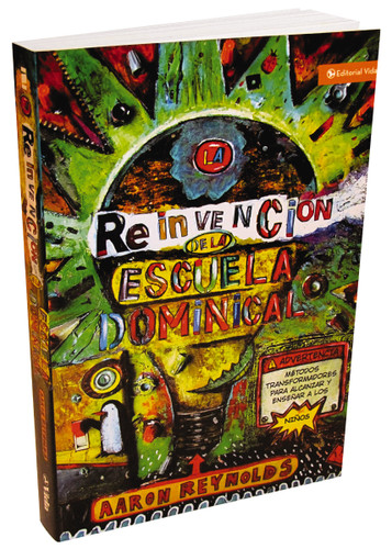 La reinvención de la escuela dominical (Técnicas transformadoras para enseñar y cautivar a los niños) (Spanish Edition) by Aaron Reynolds, 9780829753769