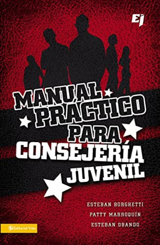 Manual práctico para consejería juvenil (Spanish Edition) by Esteban Borghetti, Patty Marroquín, Esteban Obando, 9780829757415