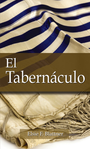 El tabernáculo (Spanish Edition) by Elsie F. Blattner, 9780829706017