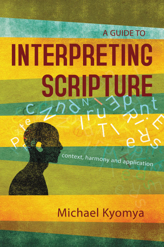 A Guide to Interpreting Scripture (Context, Harmony, and Application) by Michael Kyomya, 9789966003089