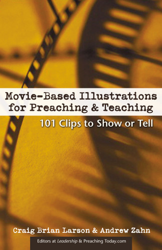Movie-Based Illustrations for Preaching and Teaching (101 Clips to Show or Tell) by Craig Brian Larson, Andrew Zahn, 9780310248323