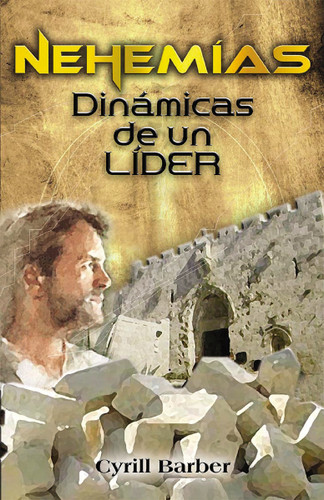 Nehemías dinámica de un líder (Spanish Edition) by Cyrill Barber, 9780829734997