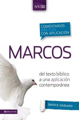 Comentario bíblico con aplicación NVI Marcos (Del texto bíblico a una aplicación contemporánea) by David E. Garland , 9780829759358