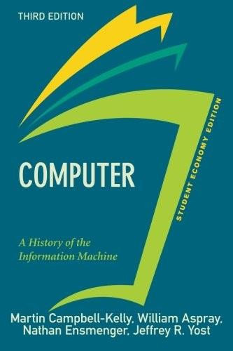 Computer, Student Economy Edition (A History of the Information Machine) by Martin Campbell-Kelly, William Aspray, Nathan Ensmenger, Jeffrey R. Yost, 9780813350240