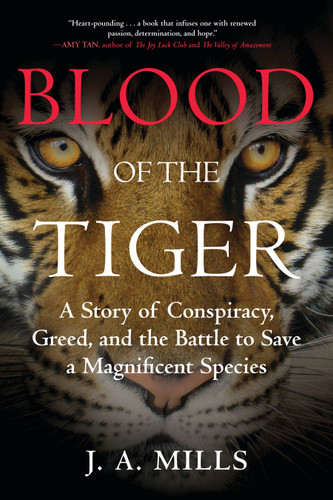 Blood of the Tiger (A Story of Conspiracy, Greed, and the Battle to Save a Magnificent Species) - 9780807030646 by J. A. Mills, 9780807030646