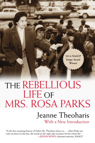 The Rebellious Life of Mrs. Rosa Parks by Jeanne Theoharis, 9780807076927