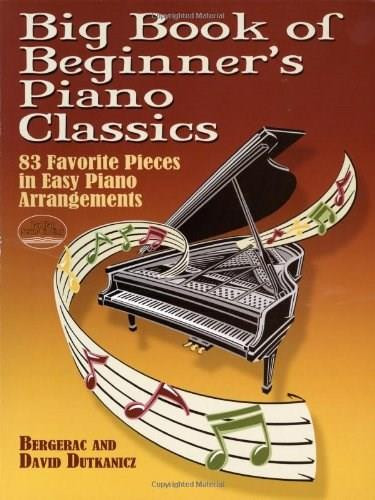 Big Book of Beginner's Piano Classics (83 Favorite Pieces in Easy Piano Arrangements with Downloadable MP3s) by Bergerac, David Dutkanicz, 9780486466156
