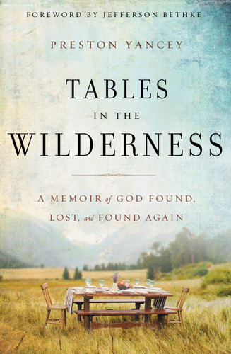 Tables in the Wilderness (A Memoir of God Found, Lost, and Found Again) by Preston Yancey, 9780310338826