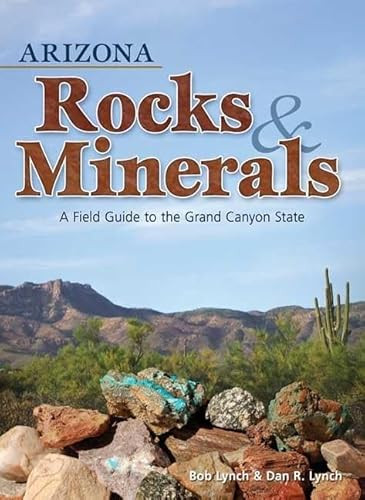 Arizona Rocks & Minerals (A Field Guide to the Grand Canyon State) (Miniature Edition) by Bob Lynch, Dan R. Lynch, 9781591932376