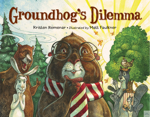 Groundhog's Dilemma by Kristen Remenar, Matt Faulkner, 9781580896009