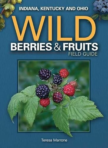 Wild Berries & Fruits Field Guide of Indiana, Kentucky and Ohio (Miniature Edition) by Teresa Marrone, 9781591933069