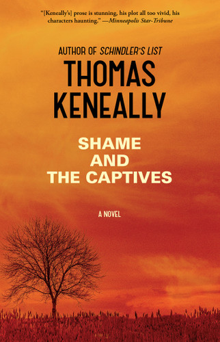 Shame and the Captives (A Novel) by Thomas Keneally, 9781476734651