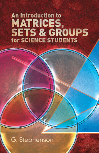 An Introduction to Matrices, Sets and Groups for Science Students by G. Stephenson, 9780486650777